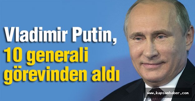 Putin, orduda görevli 10 generali görevden aldı