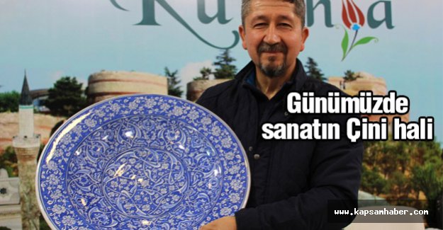Rıdvan Şükür; Günümüzde Sanatın Çini hali Kütahya’da yaşıyor.