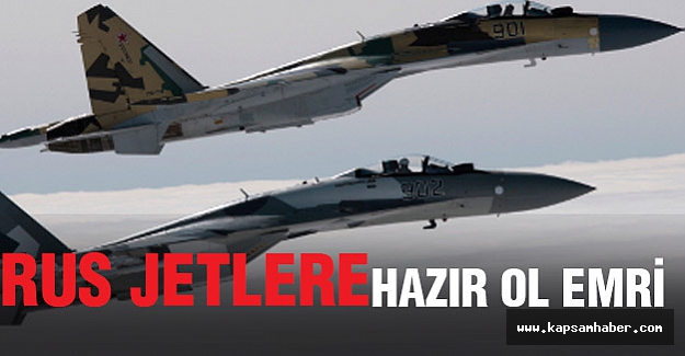 Rus jetlere ‘hazır ol’ emri!