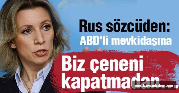 Rus sözcüden: Biz çeneni kapatmadan...