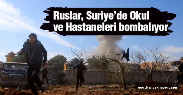 Ruslar, Suriye'de hastane ve Okulları Bombalıyor