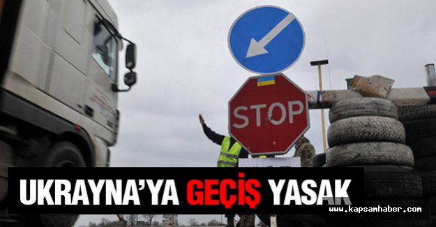Rusya, Ukrayna'ya Geçişi Yasakladı