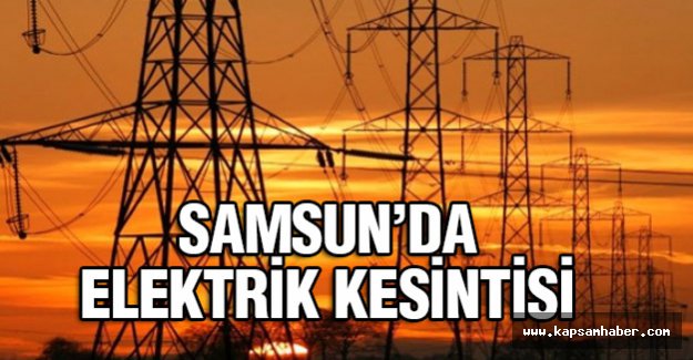 Samsun'da Elektrik Kesintisi Bildirimi