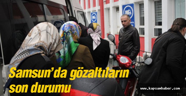 Samsun'da Gözaltına Alınanların Son Durumu