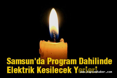 Samsun'da Program Dahilinde Elektrik Kesilecek Yerler!