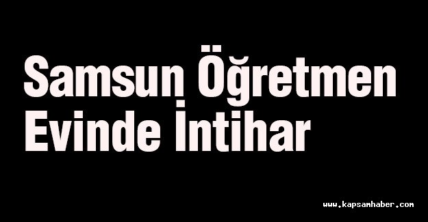 Samsun Öğretmenevi'nde İntihar