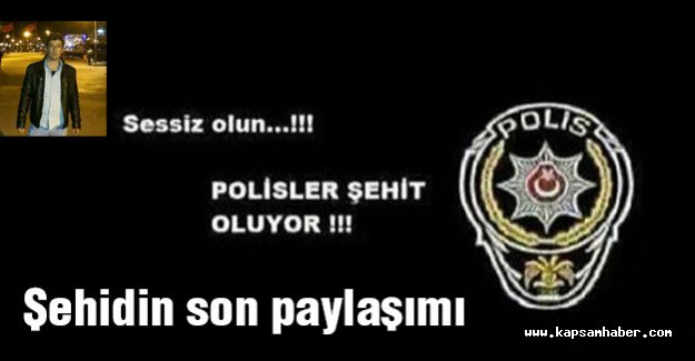 Şehidin Son Paylaşımı: 'sessiz Olun Polisler Şehit Oluyor'