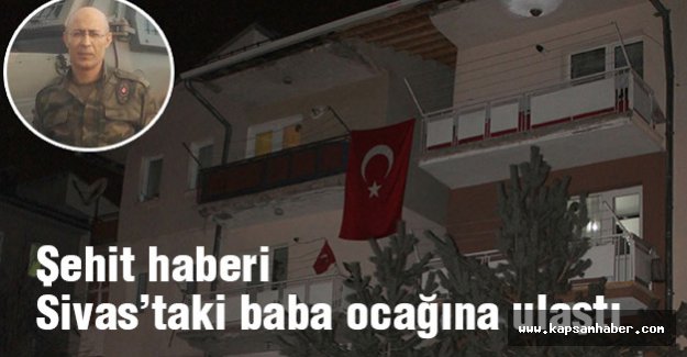 Şehit haberi Sivas’taki baba ocağına ulaştı