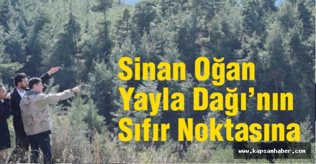 Sinan Oğan Yayla Dağı’nın Sıfır Noktasına Çıkarma Yaptı!
