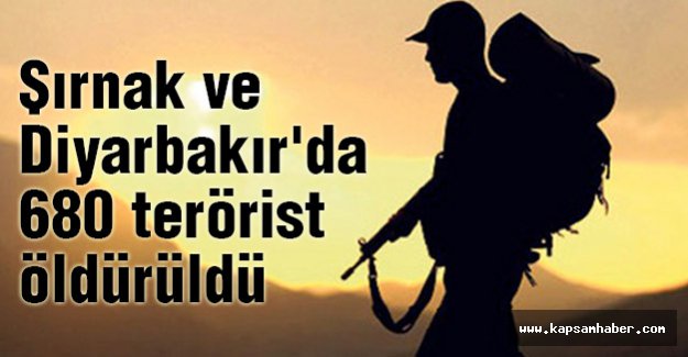 Şırnak ve Diyarbakır'da 680 terörist öldürüldü