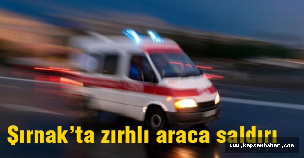Şırnak’ta zırhlı araca saldırı