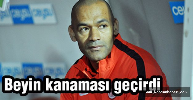 Teknik Direktör Jose Morais, beyin kanaması geçirdi.