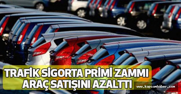 Trafik sigorta primi zammı araç satışını azalttı