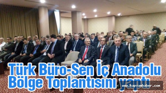 Türk Büro-Sen İç Anadolu Bölge Toplantısını yaptı