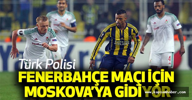 Türk Polisi, Fenerbahçe Maçı için Moskova’ya Gidiyor