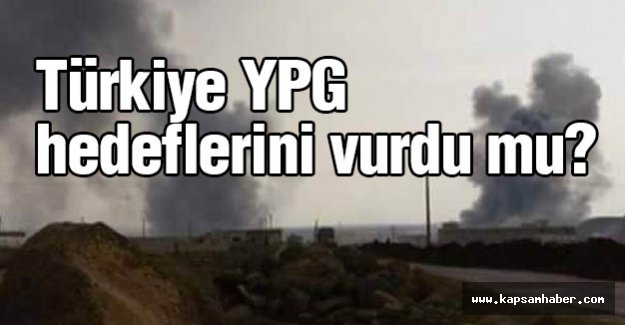 Türkiye YPG hedeflerini vurdu mu?