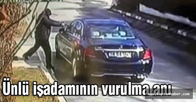 Ünlü işadamının vurulma anı...
