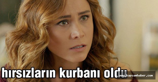 Ünlü oyuncu Burçin'e Hırsızlık Şoku