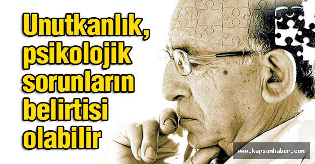 Unutkanlık, psikolojik sorunların belirtisi olabilir