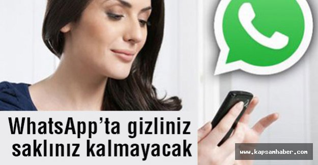 WhatsApp’ta gizliniz saklınız kalmayacak