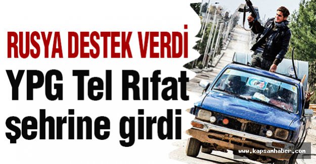 YPG, Rusya’nın hava desteğiyle Tel Rıfat şehrine girdi