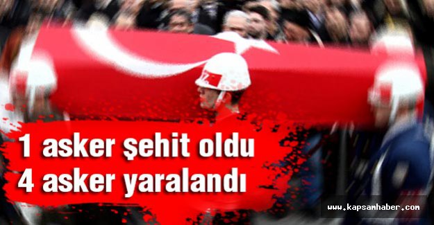 1 asker şehit oldu 4 asker yaralandı
