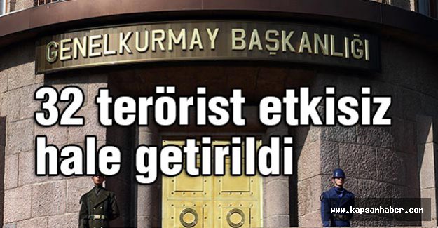 32 terörist etkisiz hale getirildi