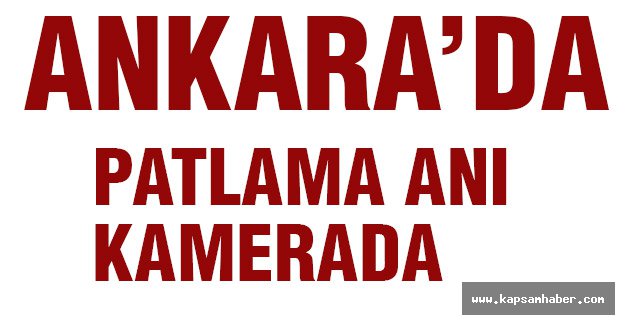 Ankara'da patlama kameralara böyle yansıdı