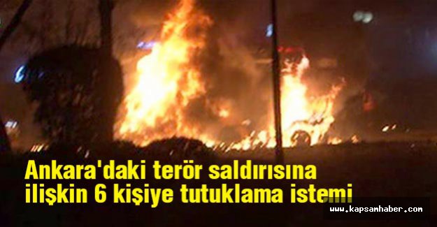 Ankara'daki terör saldırısına ilişkin 6 kişiye tutuklama istemi