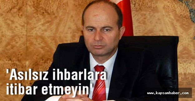 'Asılsız ihbarlara itibar etmeyin'