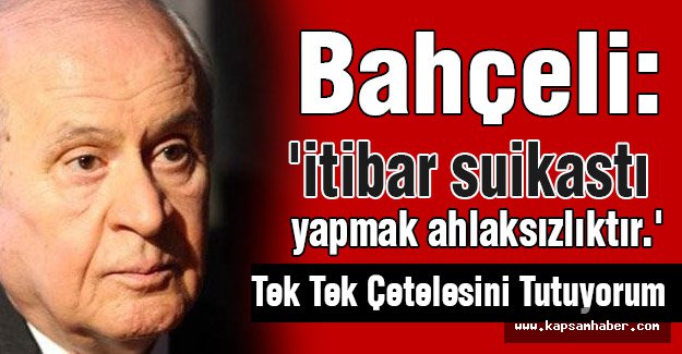 Bahçeli; MHP'yi Karalamaya Çalışanların Tek Tek Çetelesini Tutuyorum