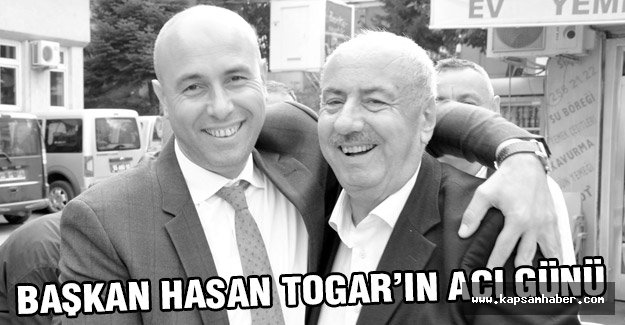 Başkan Hasan Togar'ın Acı Günü