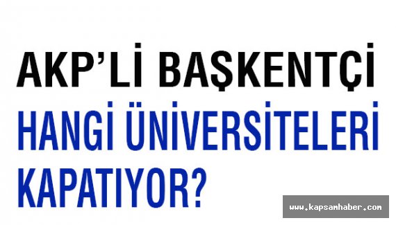 Baskentçi, Hangi Üniversiteleri Kapatıyor?
