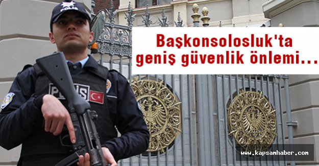 Başkonsolosluk'ta geniş güvenlik önlemi...