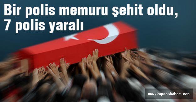 Bir polis memuru şehit oldu, 7 polis yaralı