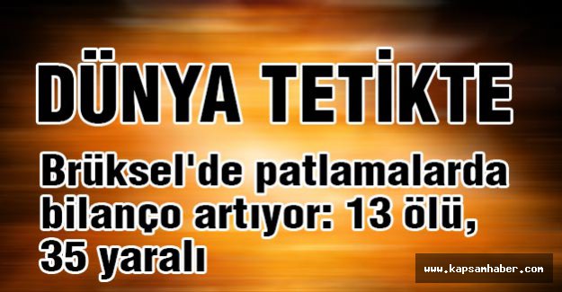 Brüksel'de patlamalarda bilanço artıyor: 13 ölü, 35 yaralı