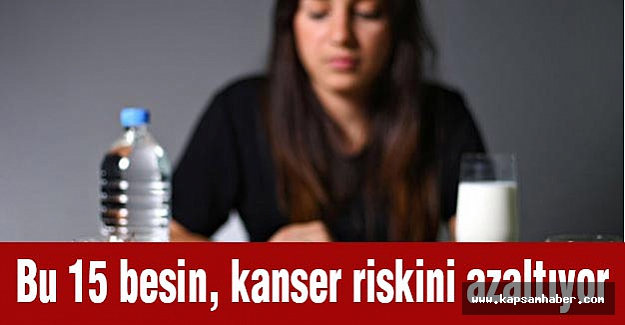 Bu 15 besin, kanser riskini azaltıyor