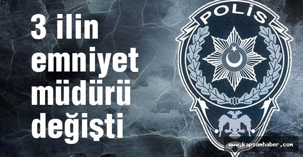 Bu İllerin emniyet müdürleri değişti