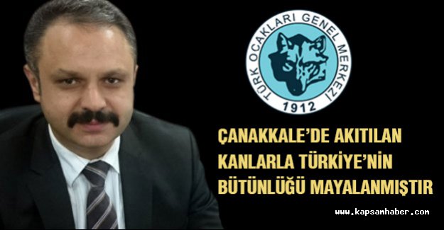 'Çanakkale'de Akıtılan Kanlarla Türkiye'nin Bütünlüğü Mayalanmıştır'
