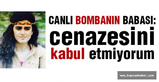 Canlı Bombanın Babası: Cenazesini Kabul Etmiyorum