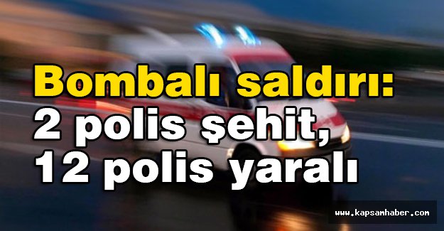 Çevik Kuvvete Saldırı : 2 Polis Şehit 12 Yaralama