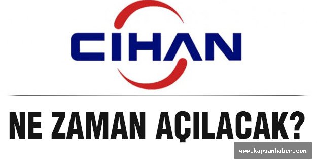 cihan ajansı Ne Zaman Açılacak