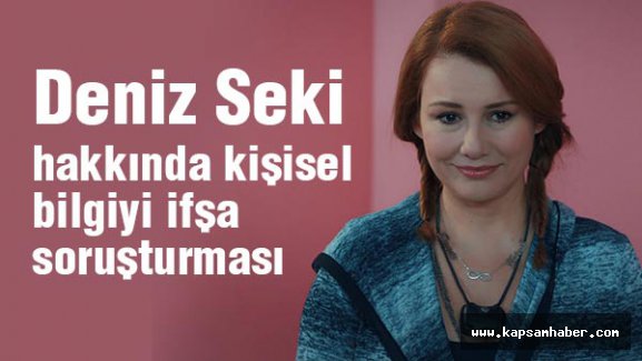 Deniz Seki hakkında soruşturması