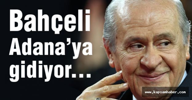 Devlet Bahçeli Adana’ya geliyor
