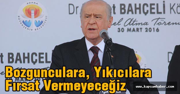 Devlet Bahçeli; Bozgunculara, Yıkıcılara Fırsat Vermeyeceğiz