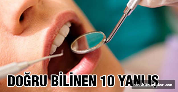Diş sağlığında Doğru Bilinen Yanlışlar...