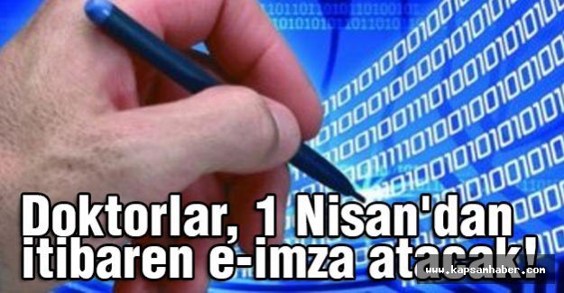 Doktorlar, 1 Nisan’dan itibaren e-imza atacak!