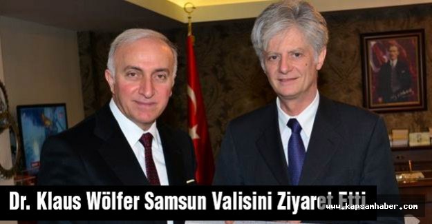Dr. Klaus Wölfer Samsun Valisini Ziyaret Etti