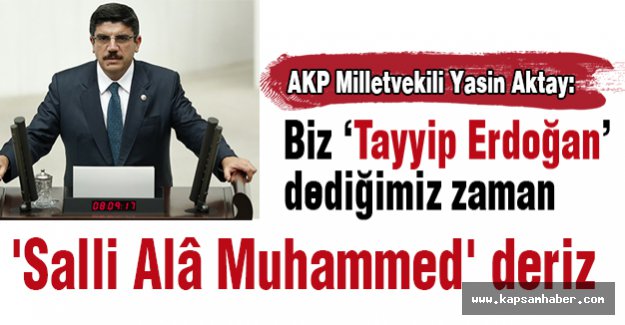 'Erdoğan’ı gördüğümüz zaman ‘Salli Ala Muhammed’ deriz'