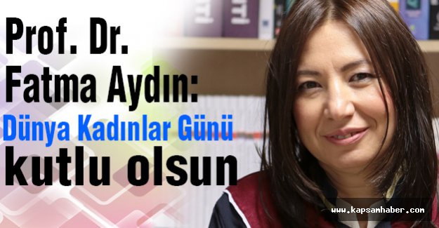 Fatma Aydın: Dünya Kadınlar Günü kutlu olsun